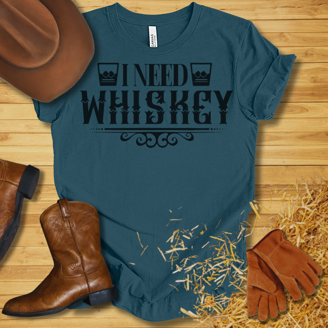 I Need Whiskey T-Shirt