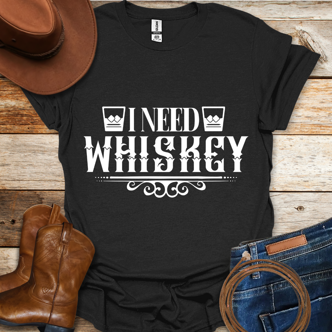 Need Whiskey T-Shirt