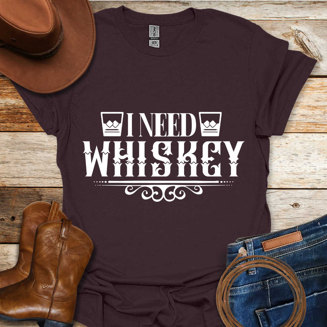 Need Whiskey T-Shirt