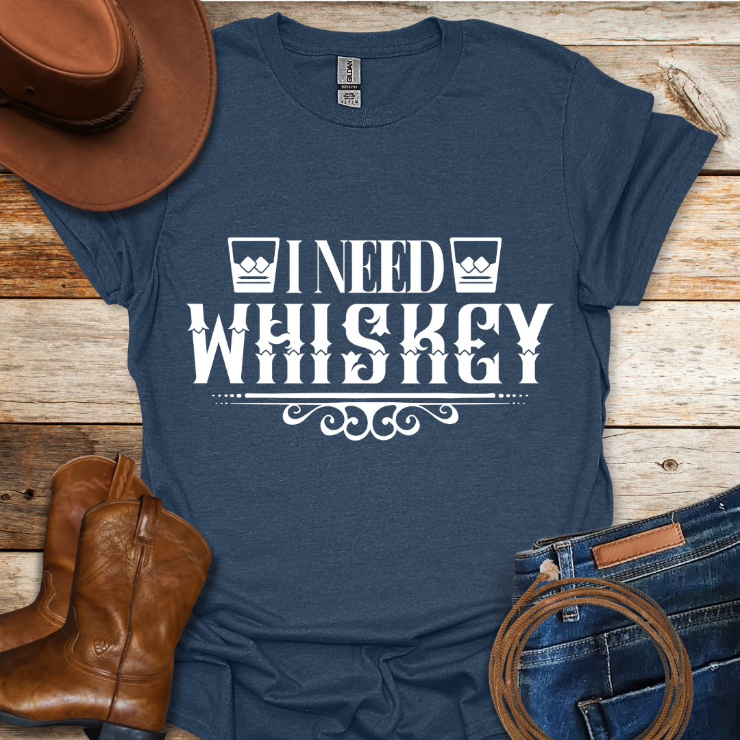 Need Whiskey T-Shirt