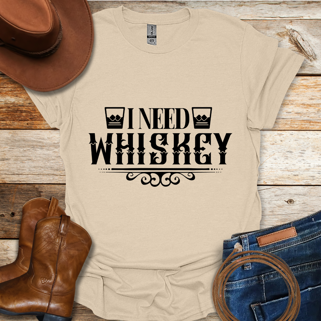 Need Whiskey T-Shirt