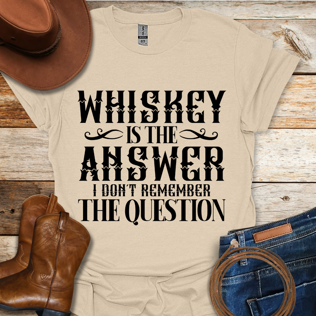 Whiskey is The Answer T-Shirt