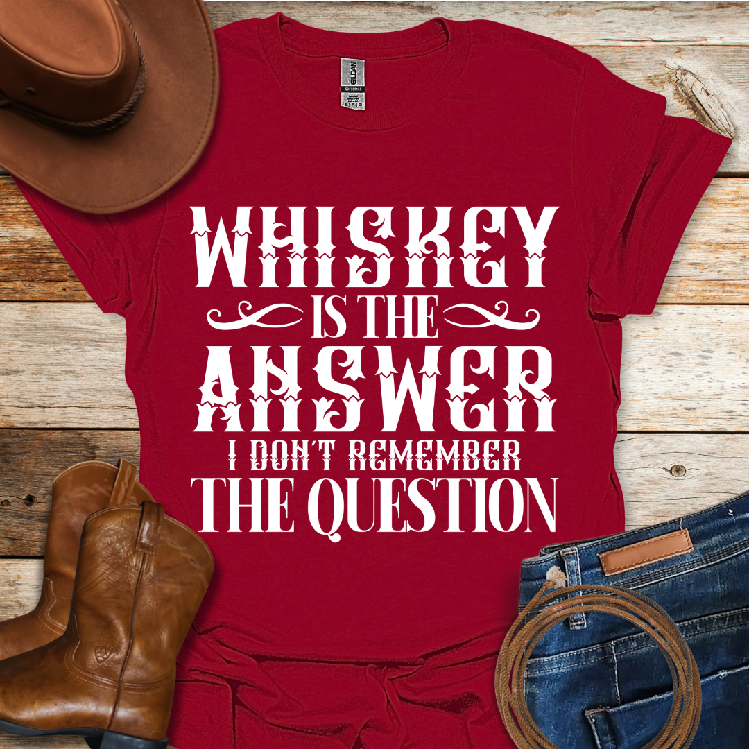 Whiskey is The Answer T-Shirt