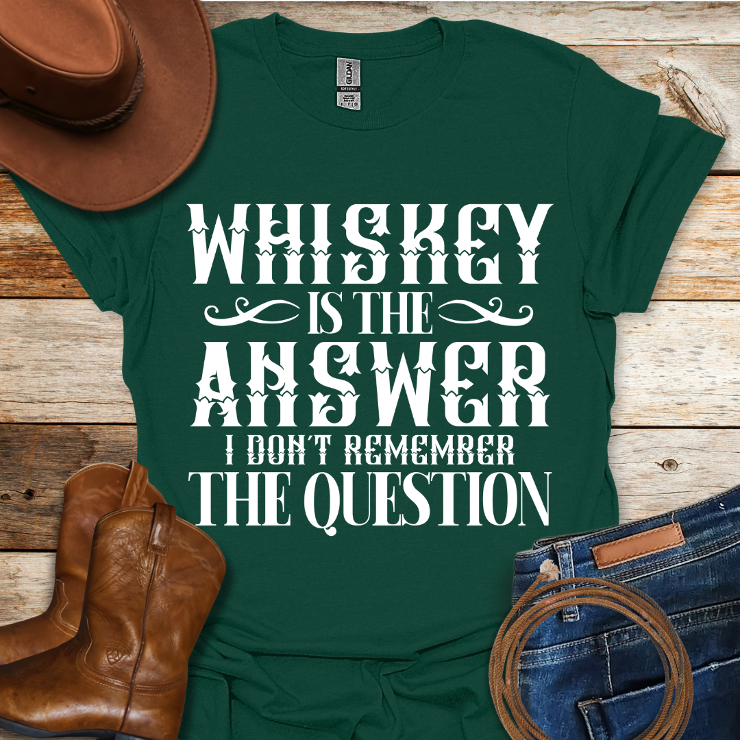 Whiskey is The Answer T-Shirt