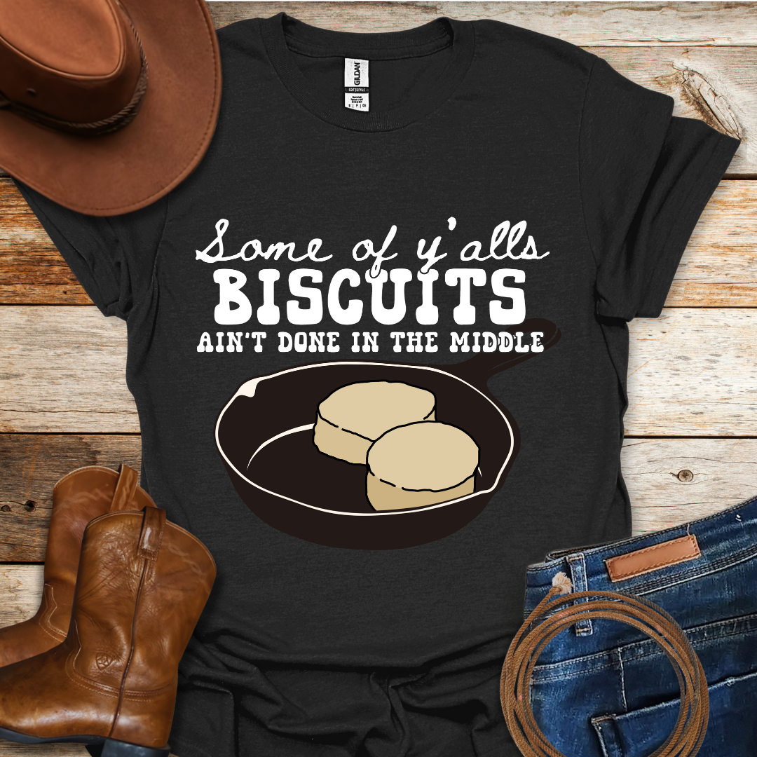 Biscuits Ain't Done T-Shirt