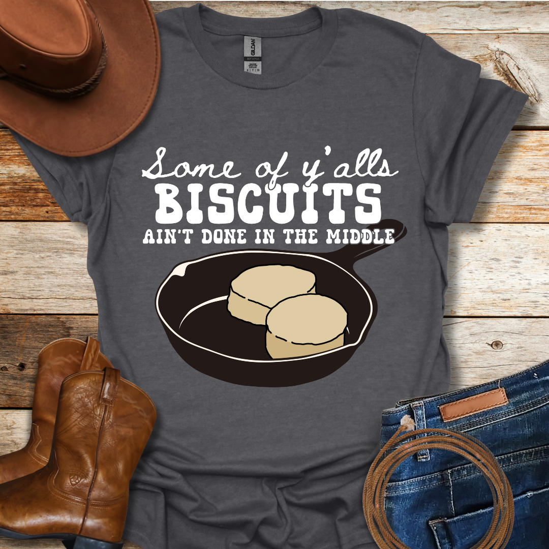 Biscuits Ain't Done T-Shirt