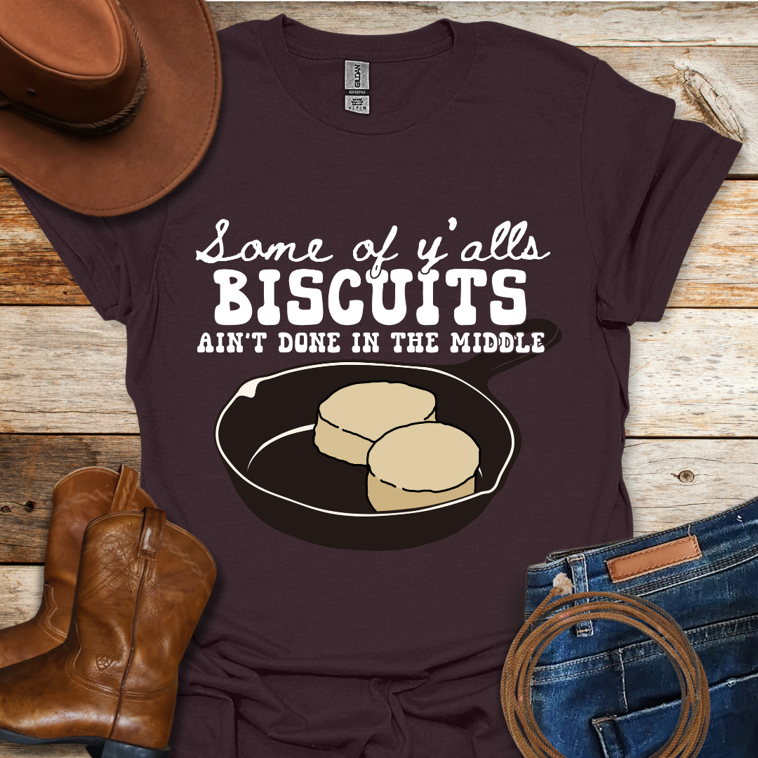 Biscuits Ain't Done T-Shirt