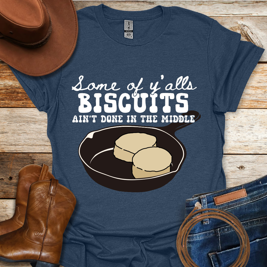 Biscuits Ain't Done T-Shirt