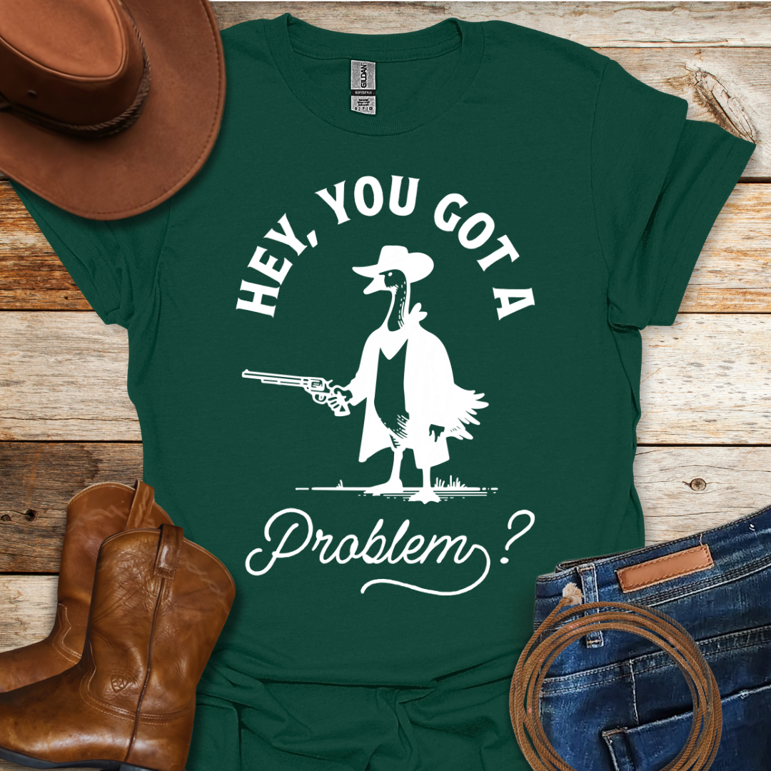 Got A Problem T-Shirt