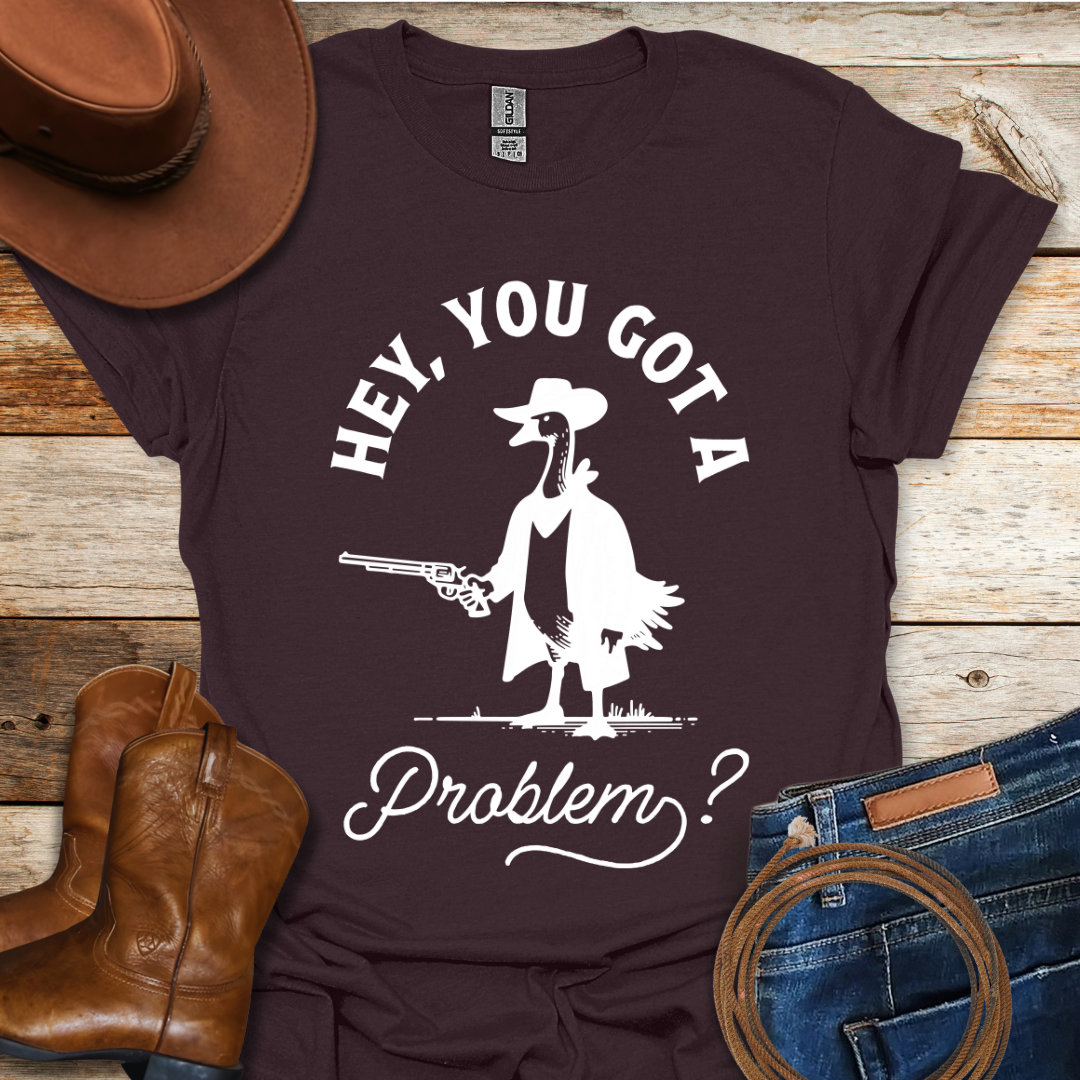 Got A Problem T-Shirt