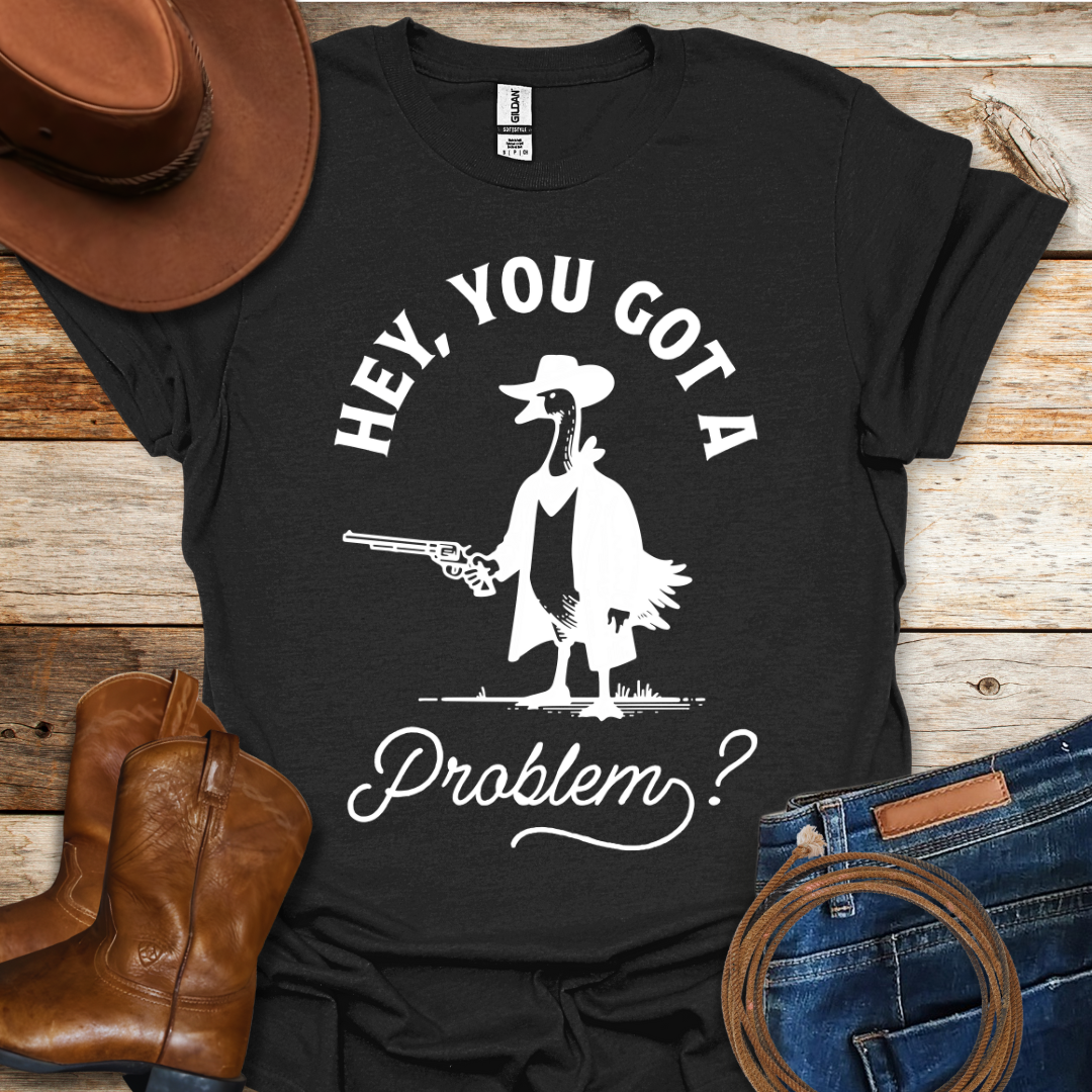 Got A Problem T-Shirt