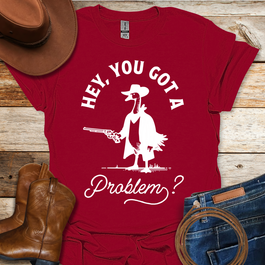 Got A Problem T-Shirt