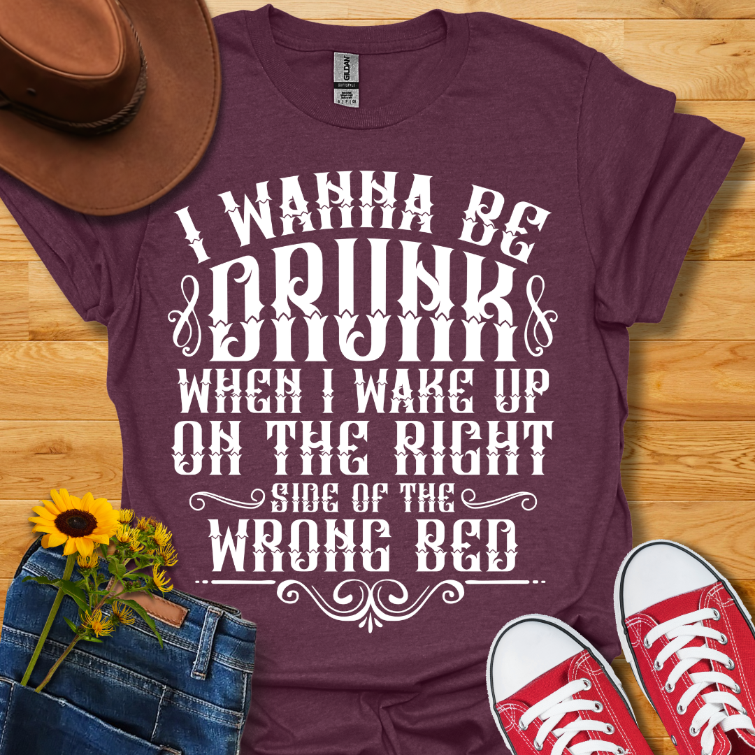 Wanna Be Drunk T-Shirt
