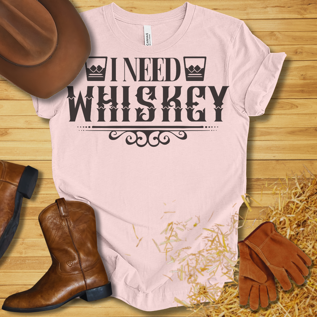 I Need Whiskey T-Shirt