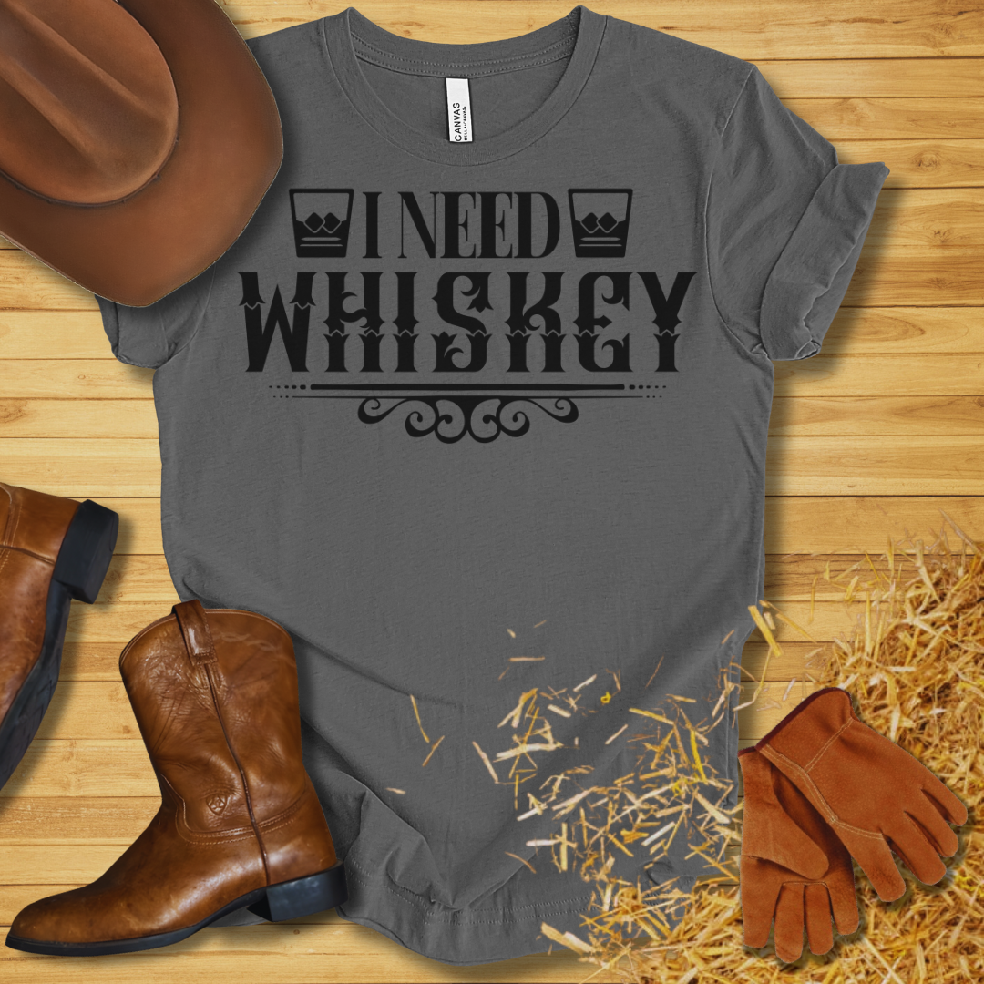 I Need Whiskey T-Shirt