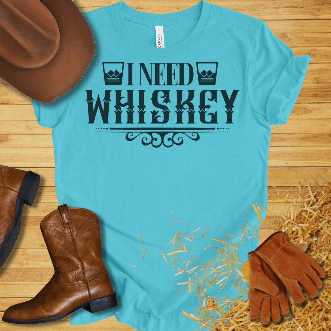 I Need Whiskey T-Shirt