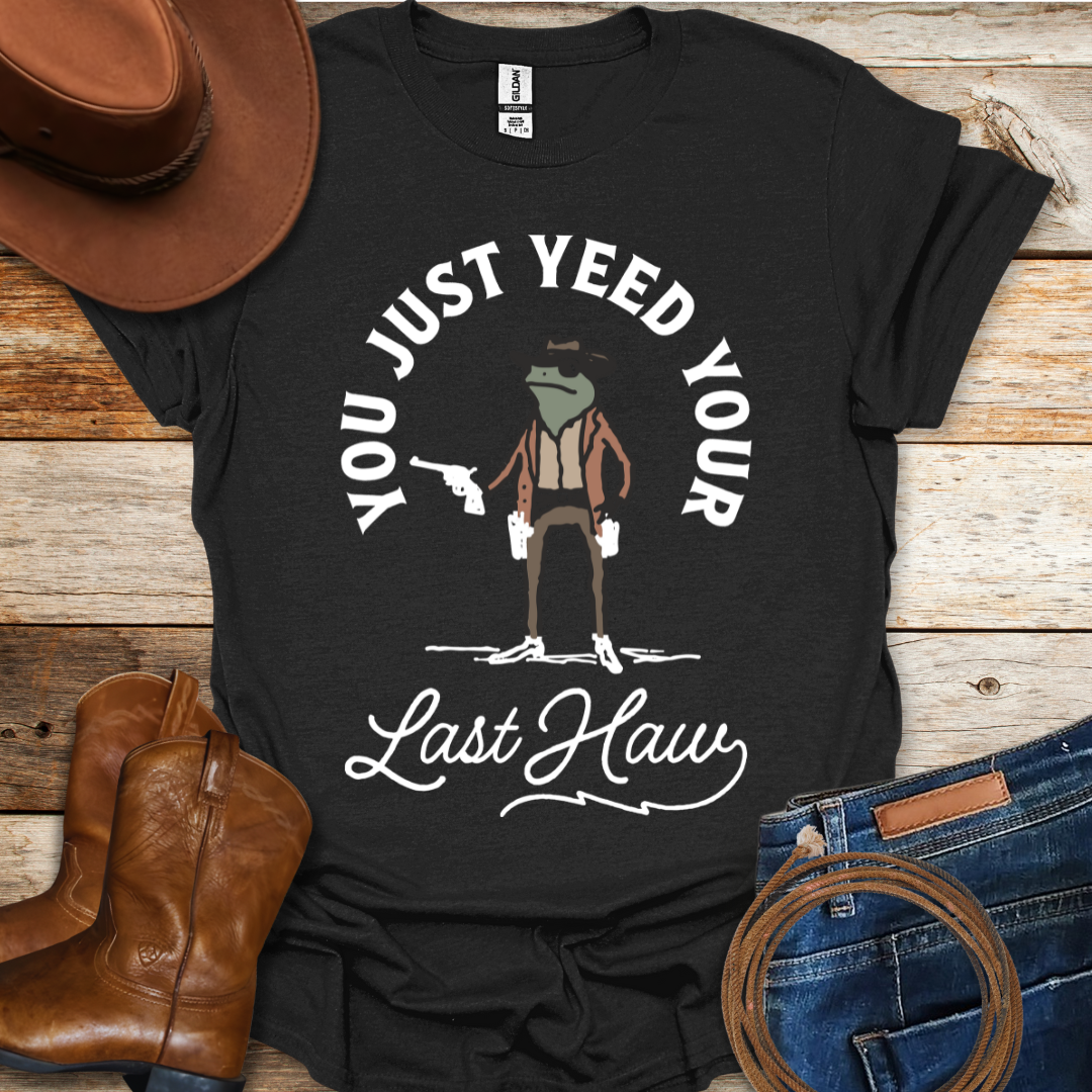 Yeed Your Last Haw T-Shirt