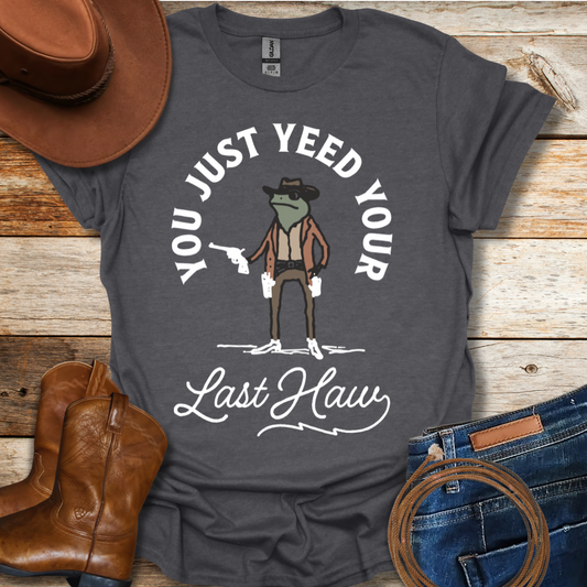 Yeed Your Last Haw T-Shirt