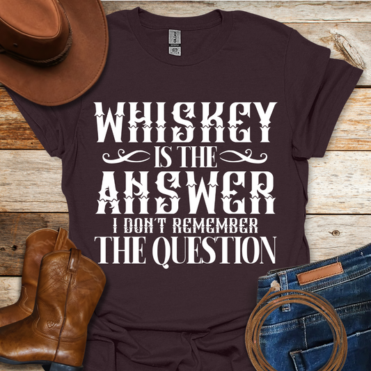 Whiskey is The Answer T-Shirt