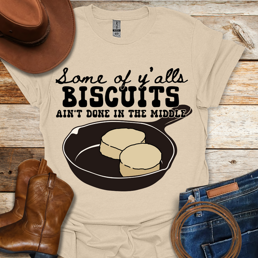 Biscuits Ain't Done T-Shirt