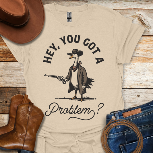 Got A Problem T-Shirt