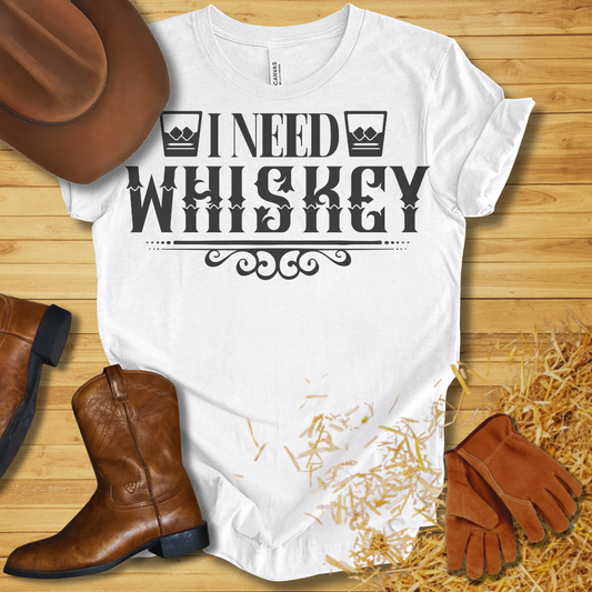 I Need Whiskey T-Shirt